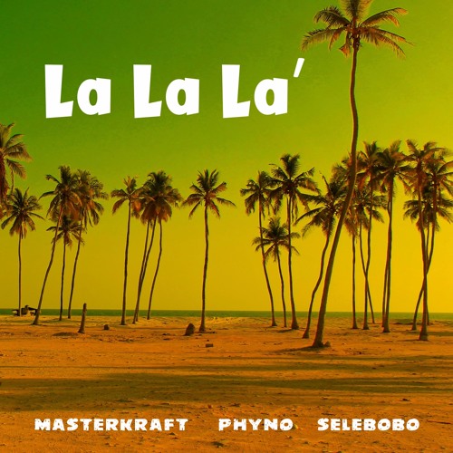 Masterkraft & Phyno & Selebobo - LALALA