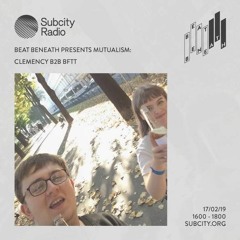Clemency b2b BFTT - Beat Beneath on Subcity Radio [17.02.19]