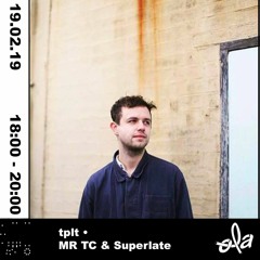 tplt radio ~ MR TC & Superlate (19.02.19)