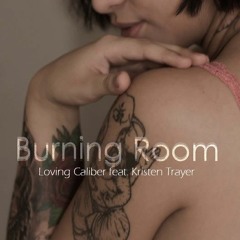 Burning Room - Loving Caliber Feat. Kristen Trayer