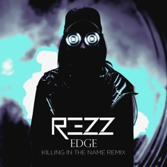 REZZ - Edge (Killing In The Name Remix)