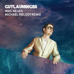 Gutlauninger - Was Neues (Michael Meldoy Remix) *TEASER*