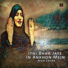 Nida Zahra - Itni Bhar Jaye In Ankhon Mein - 2019 Qasida Mola Abbas a.s