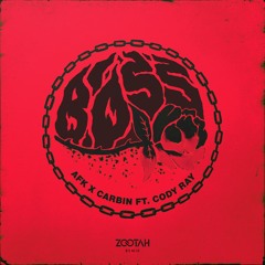 AFK x Carbin ft. Cody Ray - Boss (ZOOTAH Remix)