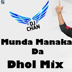 Munda Manaka Da Dhol Mix || Munda Manaka Da Jass Manak Dhol Mix || Munda Manaka Da Remix || DJ Chan