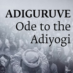 Adiguruve - Ode to the Adiyogi