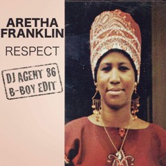 Aretha Franklin - Respect (DJ Agent 86 Bboy Edit) #FREE