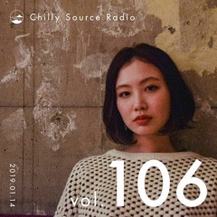 Chilly Source Radio Vol.106 DJ Cecum ,15MUS Guest mix