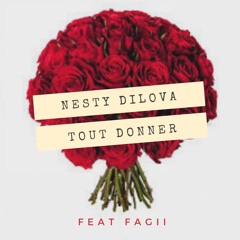 Nesty Dilova - Tout Donner Ft Fagii