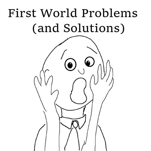 First World Problems Episode 1