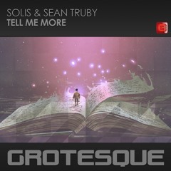 Solis & Sean Truby - Tell Me More [Grotesque] OUT NOW!