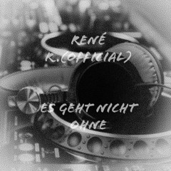 Rene R. (Official) - Es geht nicht ohne