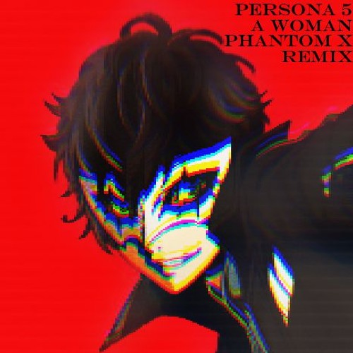 Persona 5 - A Woman (Phantom X Remix)