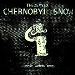 TheDemyex - Chernobyl Snow (Ley o'Lantern Remix)