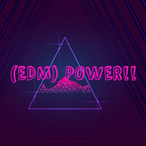 (EDM) POWER!!