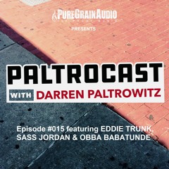 Paltrocast with Darren Paltrowitz: Episode #015 featuring EDDIE TRUNK, SASS JORDAN & OBBA BABATUNDE