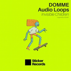 STKR BONUS // DOMME & Audio Loops - Invisible Children (Remix) OUT NOW***