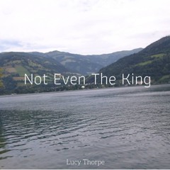 NOT EVEN THE KING - LUCY THORPE
