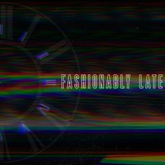 Fashionably Late