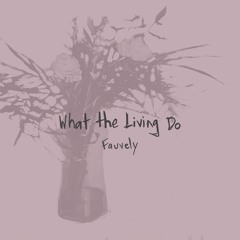 Fauvely - "What The Living Do"