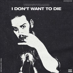 I DON'T WANNA DIE ⚡️ (FEAT. TRIPPYTHAKID)