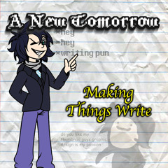 [A New Tomorrow] Making Things Write
