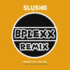 Slushii - Never Let You Go (feat. Sofia Reyes) B - PLEXX BOOTLEG