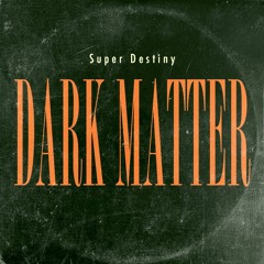 Dark Matter (Super Destiny Club Edition)