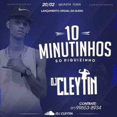 10 MINUTINHOS SÓ DE PIQUEZINHO DJ CLEYTIN