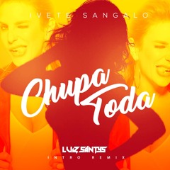 Ivete Sangalo - Chupa Toda ( Luiz Santys Intro Remix)