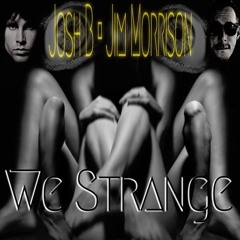 Josh B • Jim Morrison  - We Strange