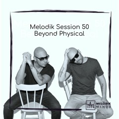 Melodik Session 50 - Beyond Physical