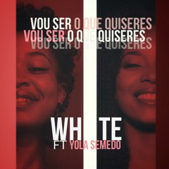 White feat. Yola Semedo - Vou Ser