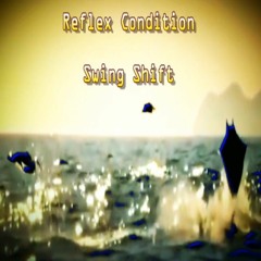 Reflex Condition - Swing Shift [2nd mix]