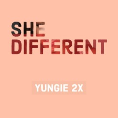She Different - Yungie 2X