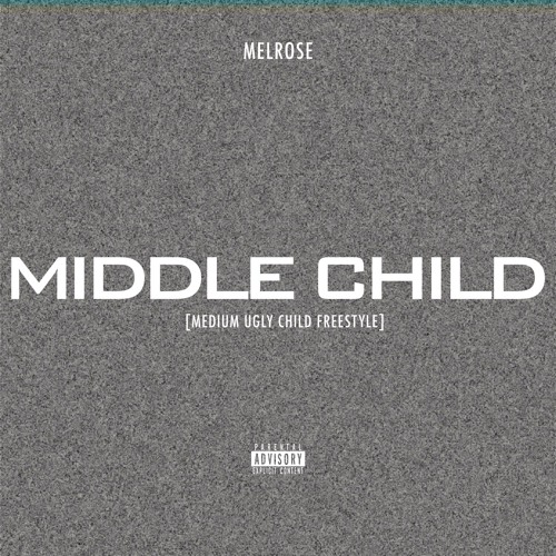 Melrose - Middle Child (Medium Ugly Child Freestyle)