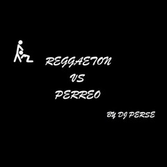 DJ PERSE - REGGAETON VS PERREO