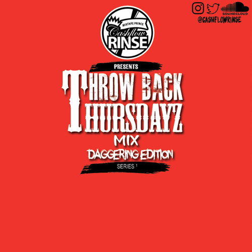 THROW BACK THURDAYZ MIX SERIES  [DAGGERING EDITION] BY CASHFLOW RINSE