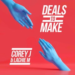 Corey J x Lachie M - Deals To Make (Original Mix) FREE DL