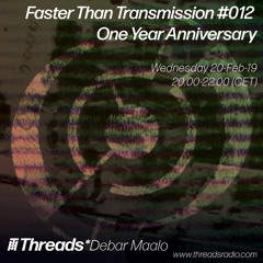 Faster Than Transmission #012 - 20-Feb-19 (Threads*DEBAR MAALO)