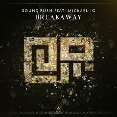 Sound Rush ft. Michael Jo - Breakaway [Preview]