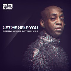 MAKIN092 - The Groovin' Beats Ensemble ft. Robert Owens Let Me Help You - Out now via Traxsource.com