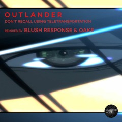 Outlander - Don't Recall Using Teletransportation (Blush Response Remix)