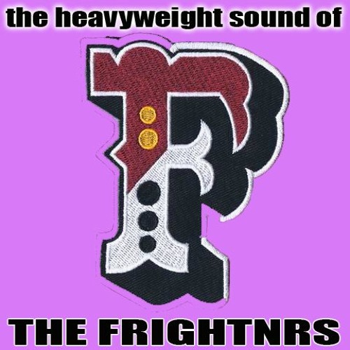 The Heavyweight Sound Of The FRIGHTNRS