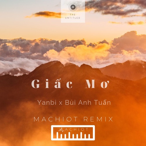 Giấc Mơ - Yanbi x Bùi Anh Tuấn (MACHIOT REMIX)