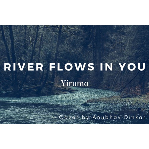 Stream Yiruma- River In You [Piano by Anubhav Dinkar] by Anubhav Dinkar | Listen online for free on SoundCloud