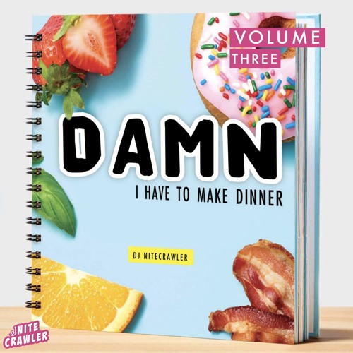 Damn, I Have To Make Dinner Vol. 3