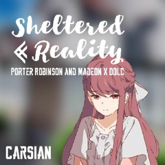 Sheltered Reality (Porter Robinson and Madeon x Dan Salvato) [Carsian Mashup]