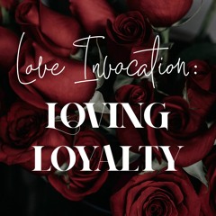 20 Love Invocation: Loving Loyalty
