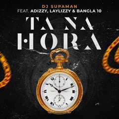 Dj Supaman - Ta Na Hora ft. Adizzy, Laylizzy & Bangla 10